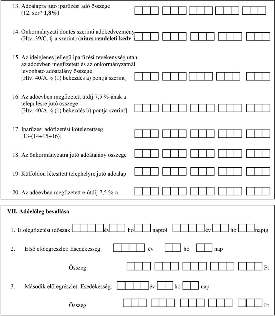 Az adóévben megfizetett útdíj 7,5 %-ának a településre jutó összege [Htv. 40/A. (1) bekezdés b) pontja szerint] 17. Iparűzési adófizetési kötelezettség [13-(14+15+16)] 18.