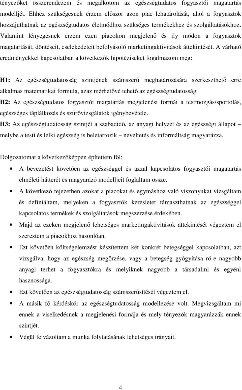 Valamint lényegesnek érzem ezen piacokon megjelenı és ily módon a fogyasztók magatartását, döntéseit, cselekedeteit befolyásoló marketingaktivitások áttekintését.