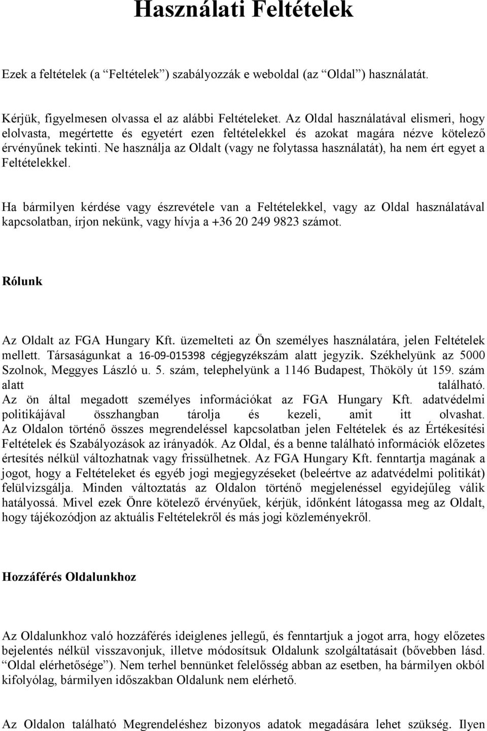 Ne használja az Oldalt (vagy ne folytassa használatát), ha nem ért egyet a Feltételekkel.