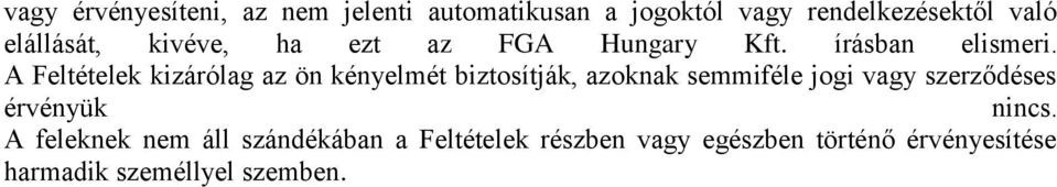 A Feltételek kizárólag az ön kényelmét biztosítják, azoknak semmiféle jogi vagy szerződéses