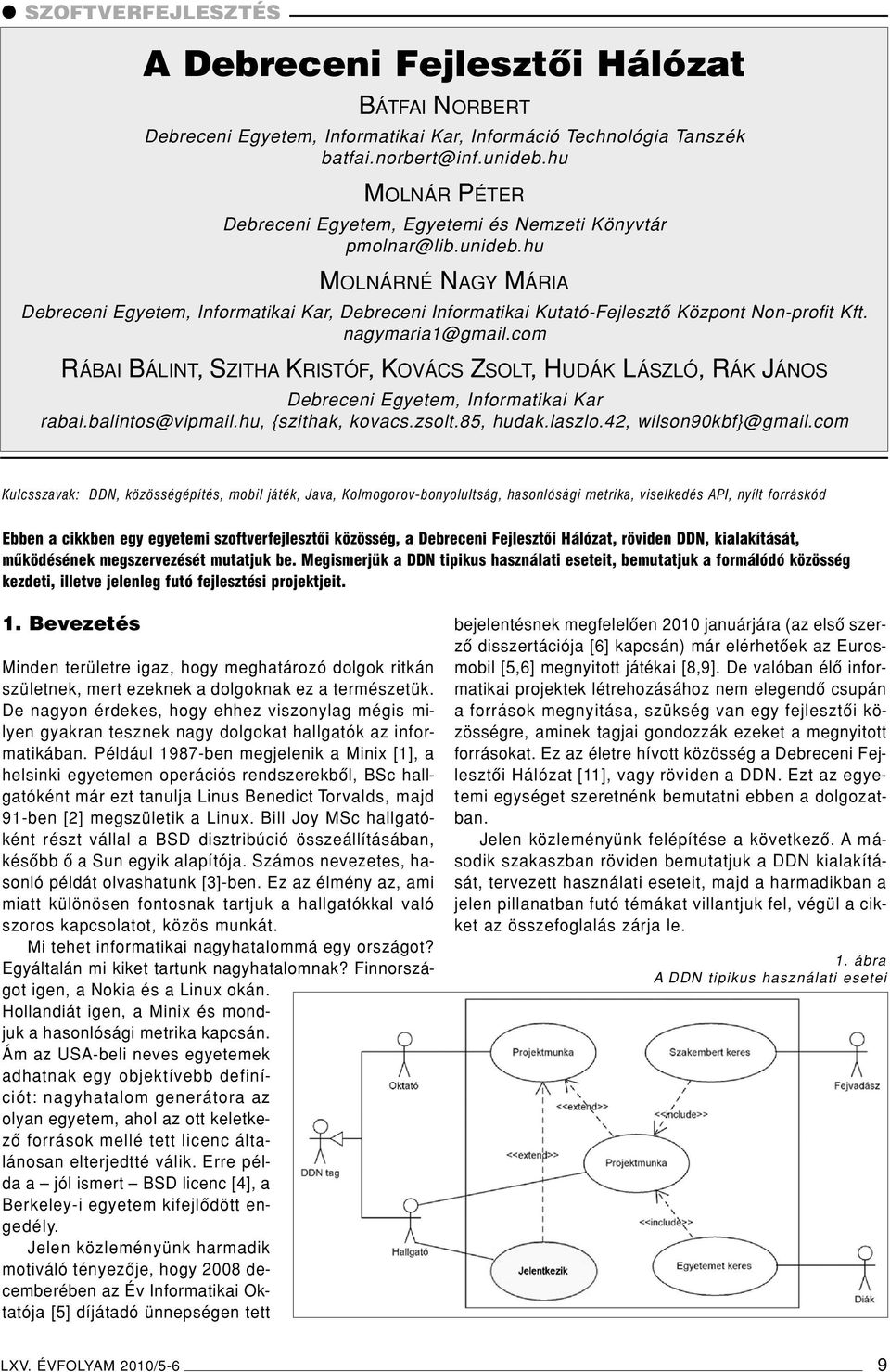 hu MOLNÁRNÉ NAGY MÁRIA Debreceni Egyetem, Informatikai Kar, Debreceni Informatikai Kutató-Fejlesztô Központ Non-profit Kft. nagymaria1@gmail.