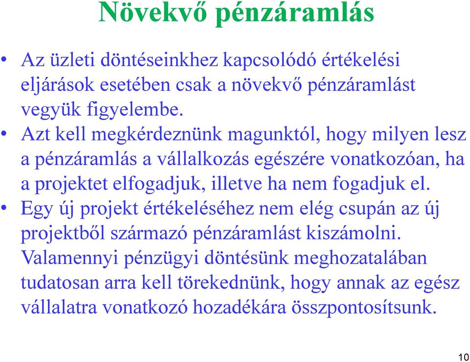 illetve ha nem fogadjuk el. Egy új projekt értékeléséhez nem elég csupán az új projektből származó pénzáramlást kiszámolni.