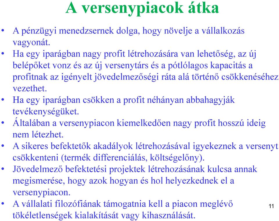 vezethet. Ha egy iparágban csökken a profit néhányan abbahagyják tevékenységüket. Általában a versenypiacon kiemelkedően nagy profit hosszú ideig nem létezhet.