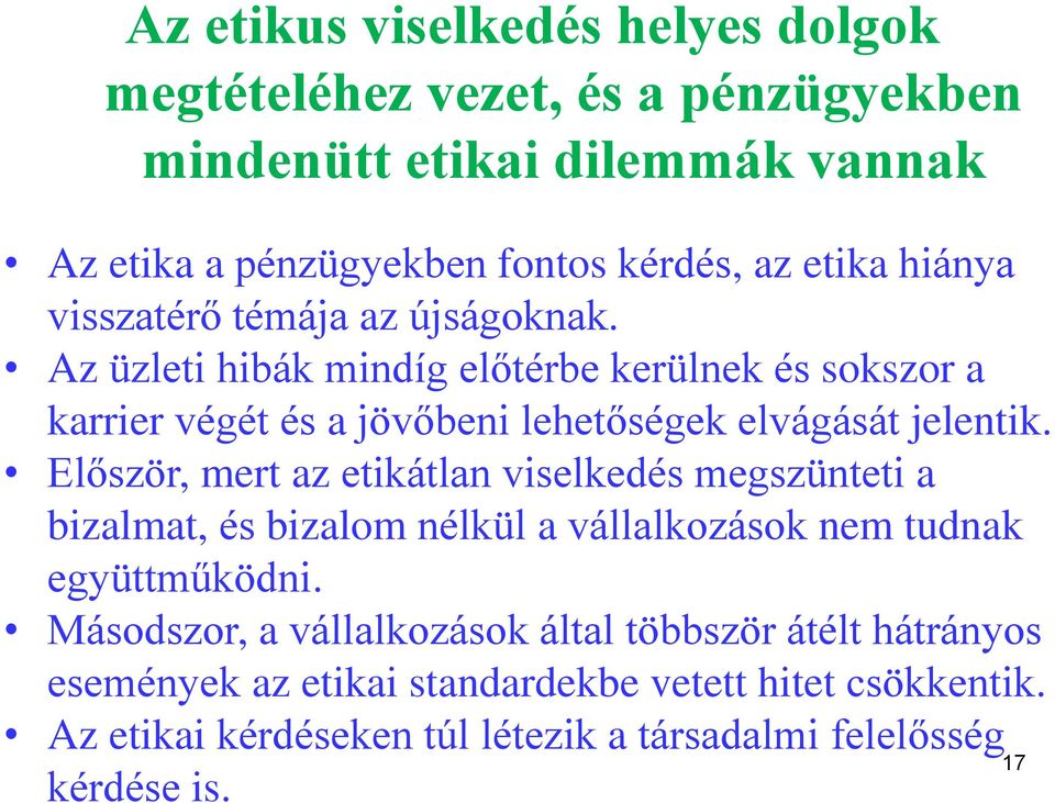 Először, mert az etikátlan viselkedés megszünteti a bizalmat, és bizalom nélkül a vállalkozások nem tudnak együttműködni.