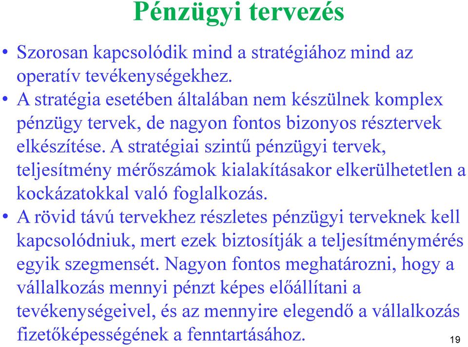 A stratégiai szintű pénzügyi tervek, teljesítmény mérőszámok kialakításakor elkerülhetetlen a kockázatokkal való foglalkozás.