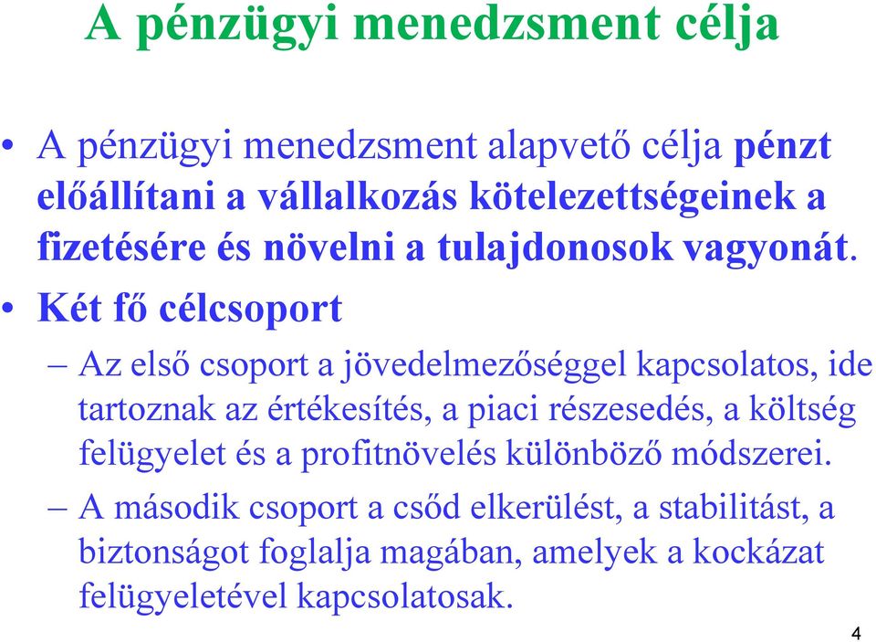 Két fő célcsoport Az első csoport a jövedelmezőséggel kapcsolatos, ide tartoznak az értékesítés, a piaci részesedés, a