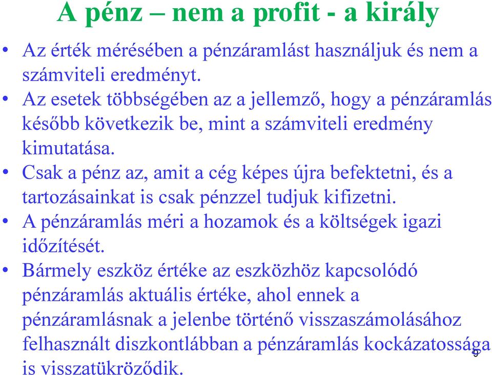 Csak a pénz az, amit a cég képes újra befektetni, és a tartozásainkat is csak pénzzel tudjuk kifizetni.