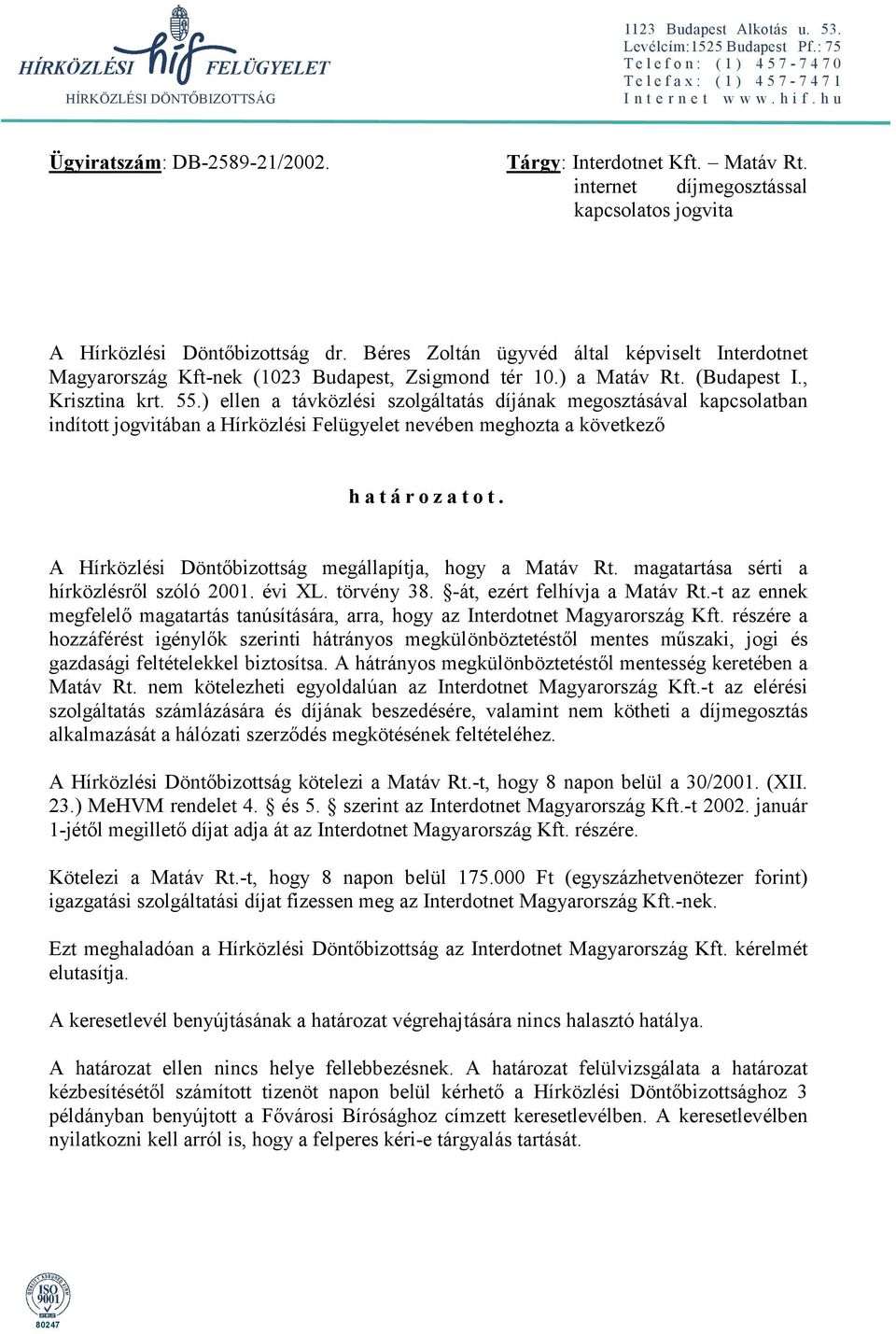 Béres Zoltán ügyvéd által képviselt Interdotnet Magyarország Kft-nek (1023 Budapest, Zsigmond tér 10.) a Matáv Rt. (Budapest I., Krisztina krt. 55.