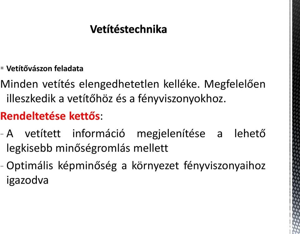 Rendeltetése kettős: - A vetített információ megjelenítése a lehető