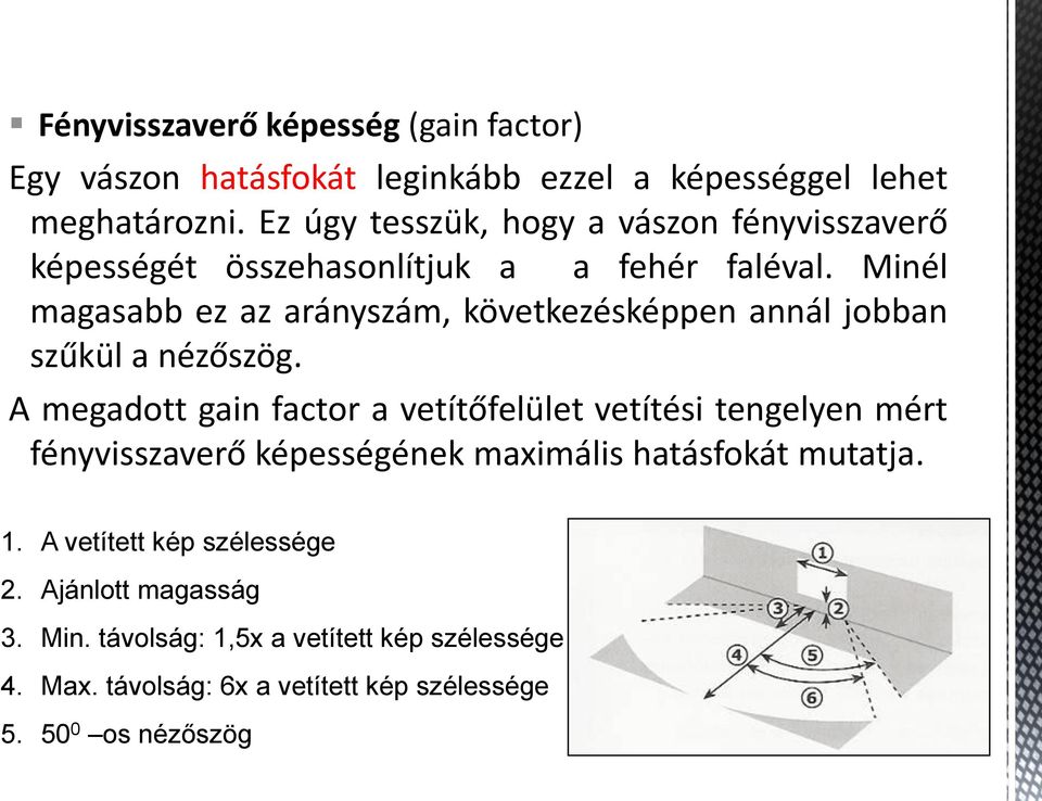 Minél magasabb ez az arányszám, következésképpen annál jobban szűkül a nézőszög.