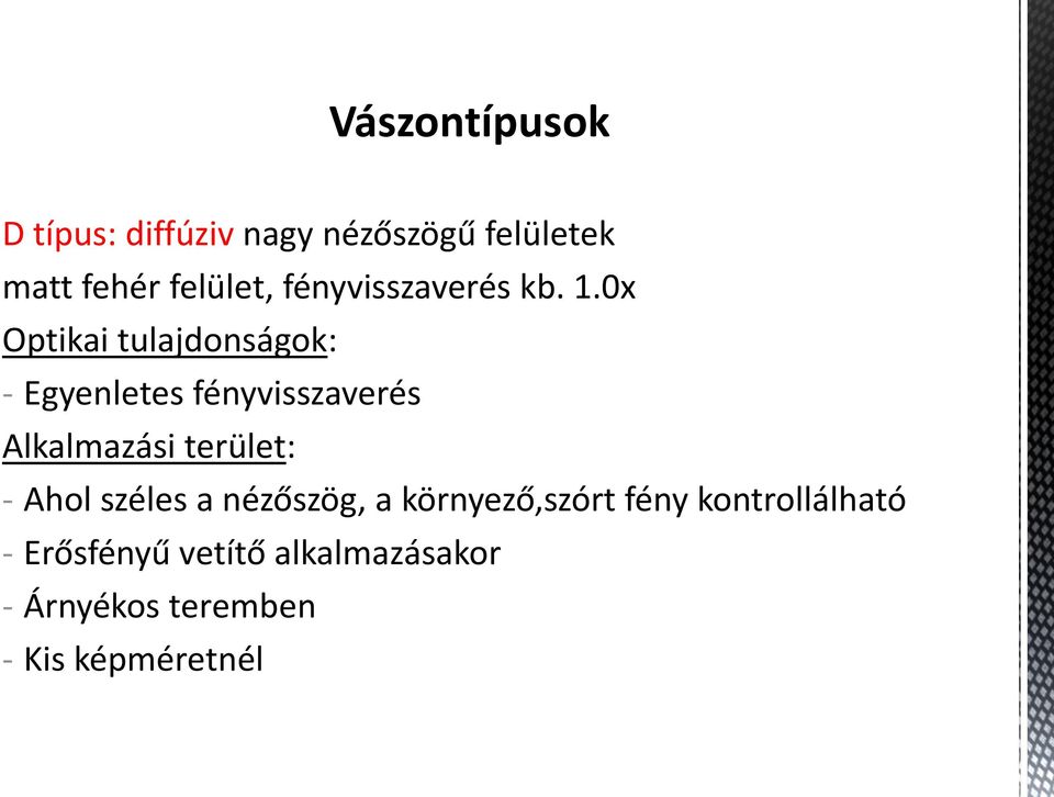 0x Optikai tulajdonságok: - Egyenletes fényvisszaverés Alkalmazási terület: -