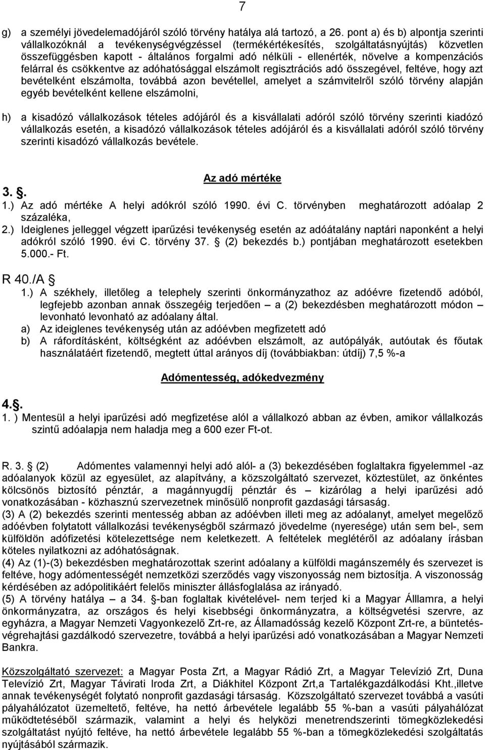 kompenzációs felárral és csökkentve az adóhatósággal elszámolt regisztrációs adó összegével, feltéve, hogy azt bevételként elszámolta, továbbá azon bevétellel, amelyet a számvitelről szóló törvény