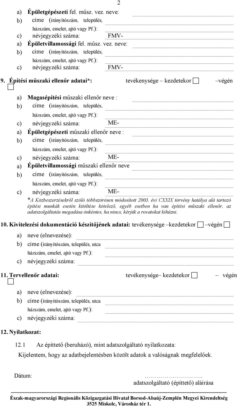 Épületvillamossági műszaki ellenőr neve b) : címe (irányítószám, település, c) névjegyzéki száma: ME- 2 *A Közbeszerzésekről szóló többszörösen módosított 2003.