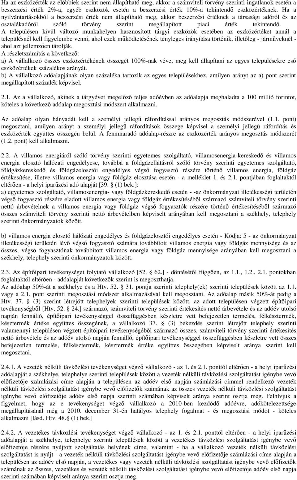 Ha a nyilvántartásokból a beszerzési érték nem állapítható meg, akkor beszerzési értéknek a társasági adóról és az osztalékadóról szóló törvény szerint megállapított piaci érték tekintendı.