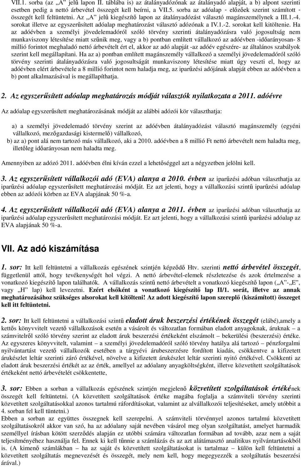 sorokat illetve az egyszerősített adóalap meghatározást választó adózónak a IV.1.-2. sorokat kell kitöltenie.