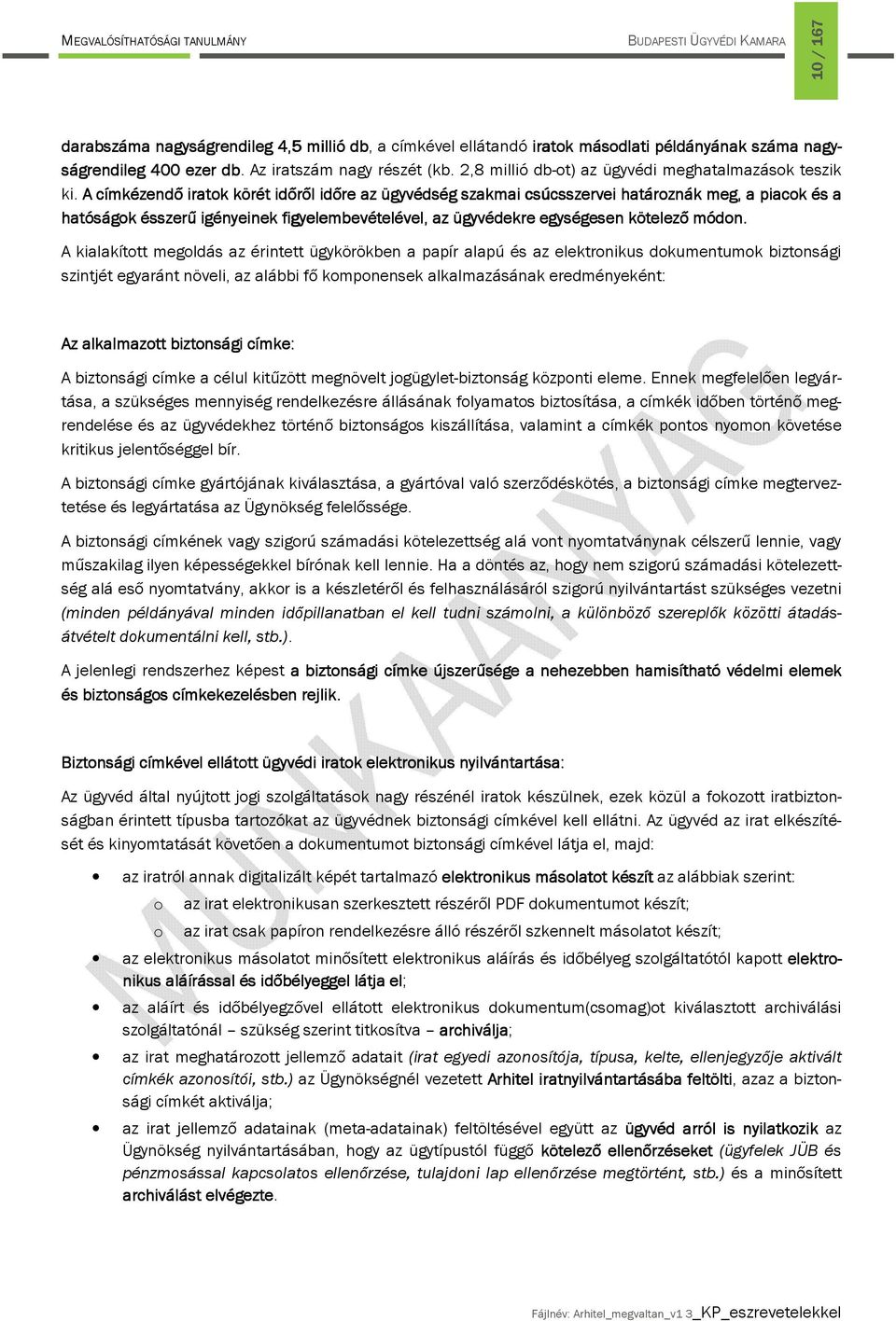A címkézendő iratok körét időről időre az ügyvédség szakmai csúcsszervei határoznák meg, a piacok és a hatóságok ésszerű igényeinek figyelembevételével, az ügyvédekre egységesen kötelező módon.