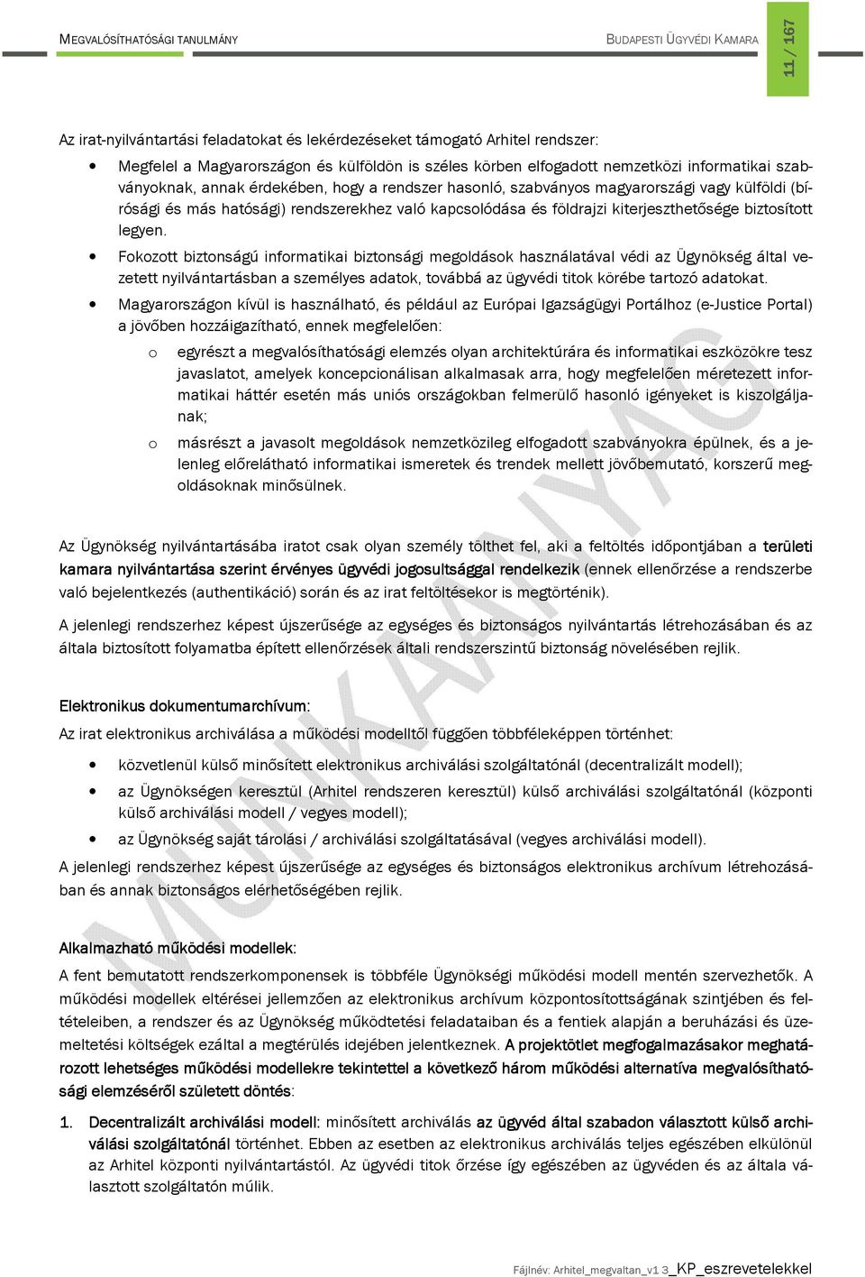 Fokozott biztonságú informatikai biztonsági megoldások használatával védi az Ügynökség által vezetett nyilvántartásban a személyes adatok, továbbá az ügyvédi titok körébe tartozó adatokat.