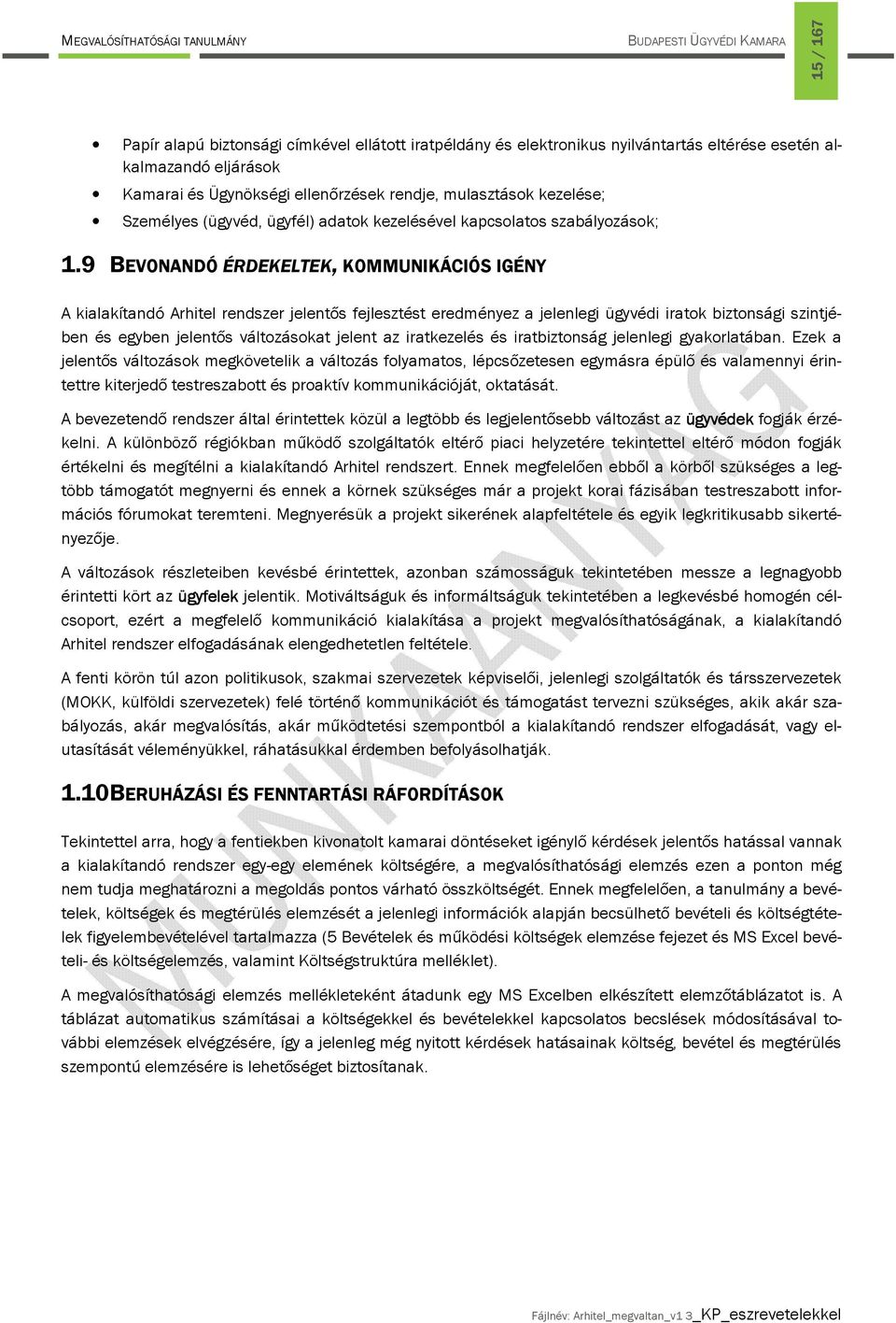 9 BEVONANDÓ ÉRDEKELTEK, KOMMUNIKÁCIÓS IGÉNY A kialakítandó Arhitel rendszer jelentős fejlesztést eredményez a jelenlegi ügyvédi iratok biztonsági szintjében és egyben jelentős változásokat jelent az