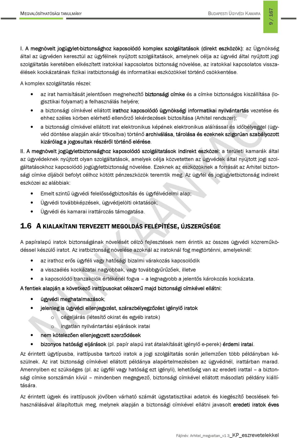 nyújtott jogi szolgáltatás keretében elkészített iratokkal kapcsolatos biztonság növelése, az iratokkal kapcsolatos visszaélések kockázatának fizikai iratbiztonsági és informatikai eszközökkel