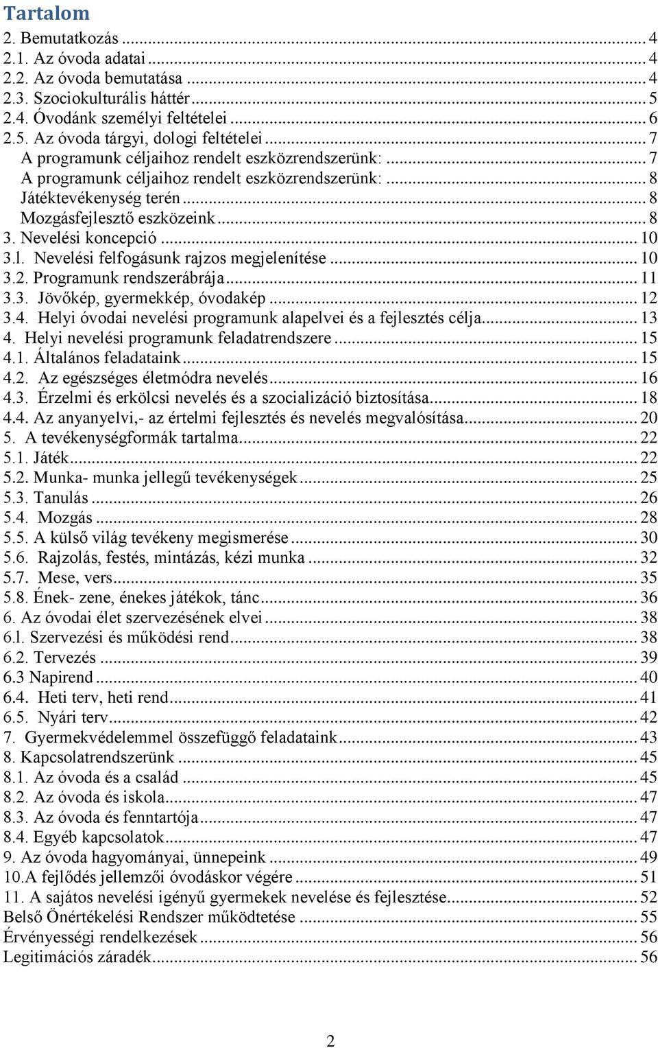 .. 10 3.l. Nevelési felfogásunk rajzos megjelenítése... 10 3.2. Programunk rendszerábrája... 11 3.3. Jövőkép, gyermekkép, óvodakép... 12 3.4.