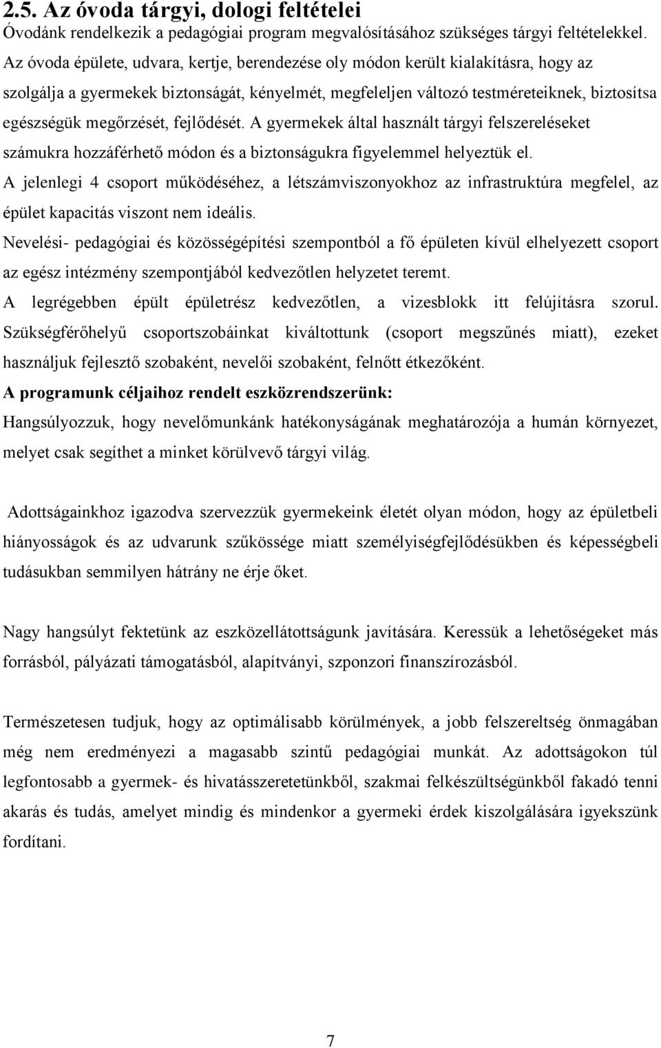 megőrzését, fejlődését. A gyermekek által használt tárgyi felszereléseket számukra hozzáférhető módon és a biztonságukra figyelemmel helyeztük el.