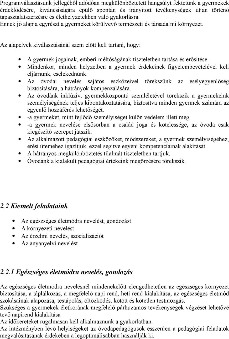 Az alapelvek kiválasztásánál szem előtt kell tartani, hogy: A gyermek jogainak, emberi méltóságának tiszteletben tartása és erősítése.