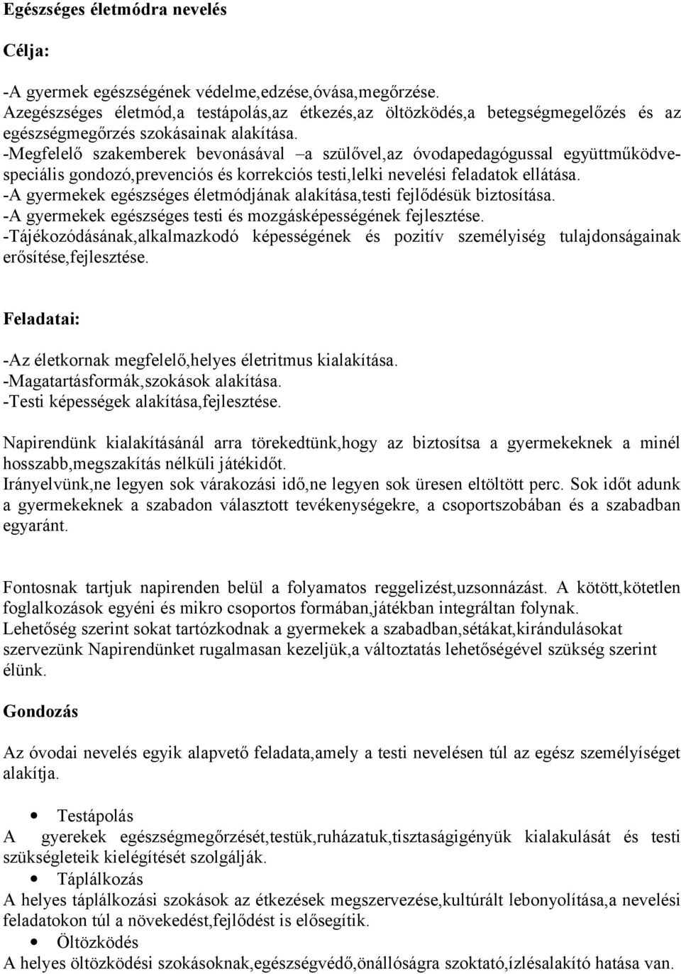 -Megfelelő szakemberek bevonásával a szülővel,az óvodapedagógussal együttműködvespeciális gondozó,prevenciós és korrekciós testi,lelki nevelési feladatok ellátása.