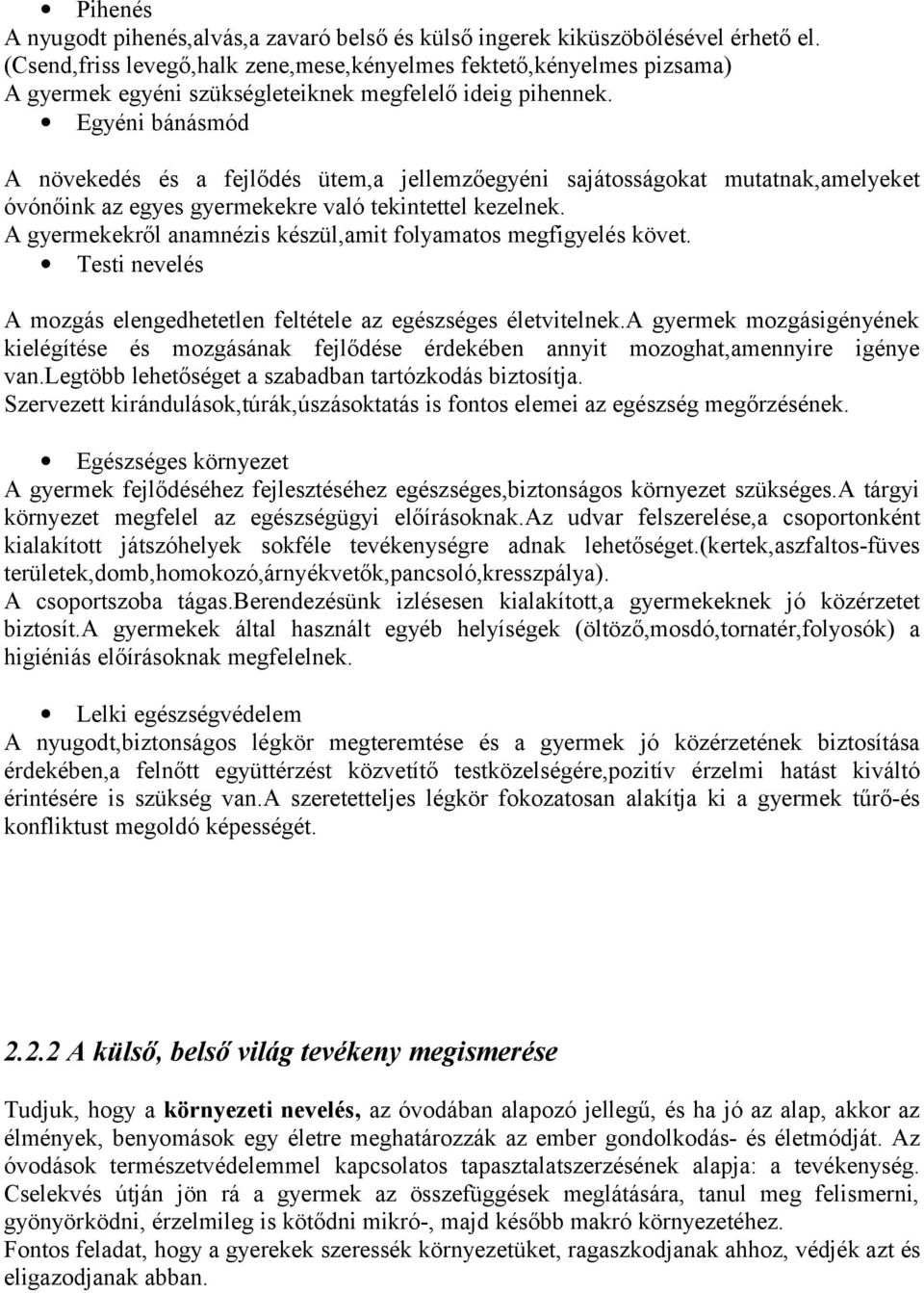 Egyéni bánásmód A növekedés és a fejlődés ütem,a jellemzőegyéni sajátosságokat mutatnak,amelyeket óvónőink az egyes gyermekekre való tekintettel kezelnek.