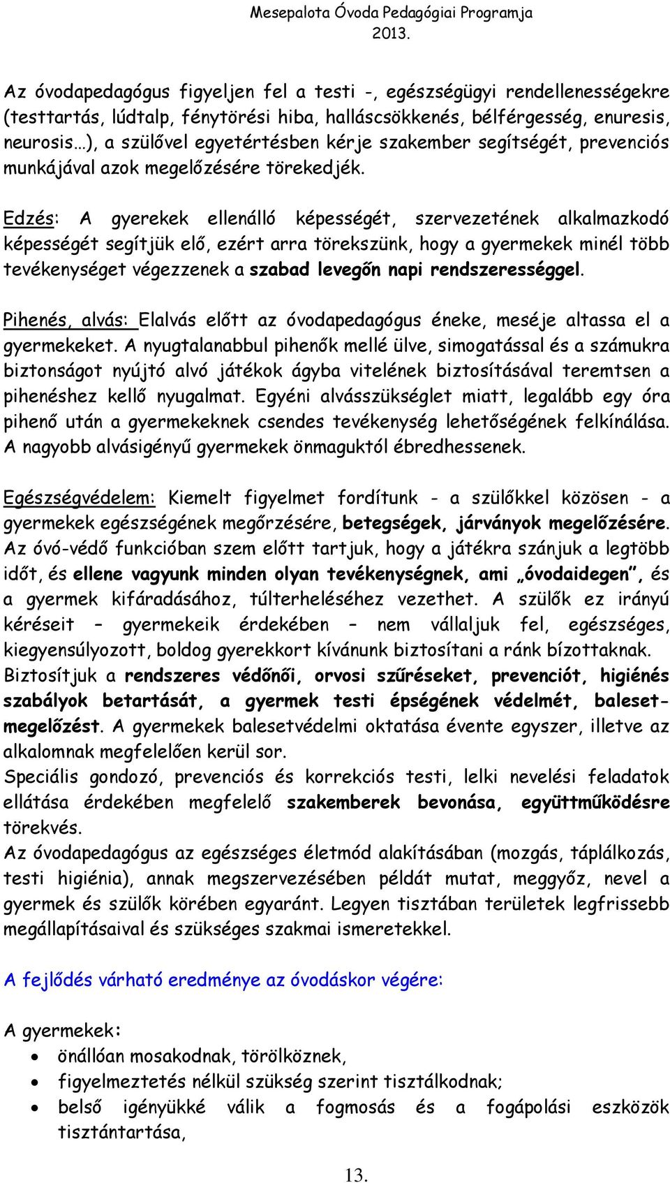 szakember segítségét, prevenciós munkájával azok megelőzésére törekedjék.