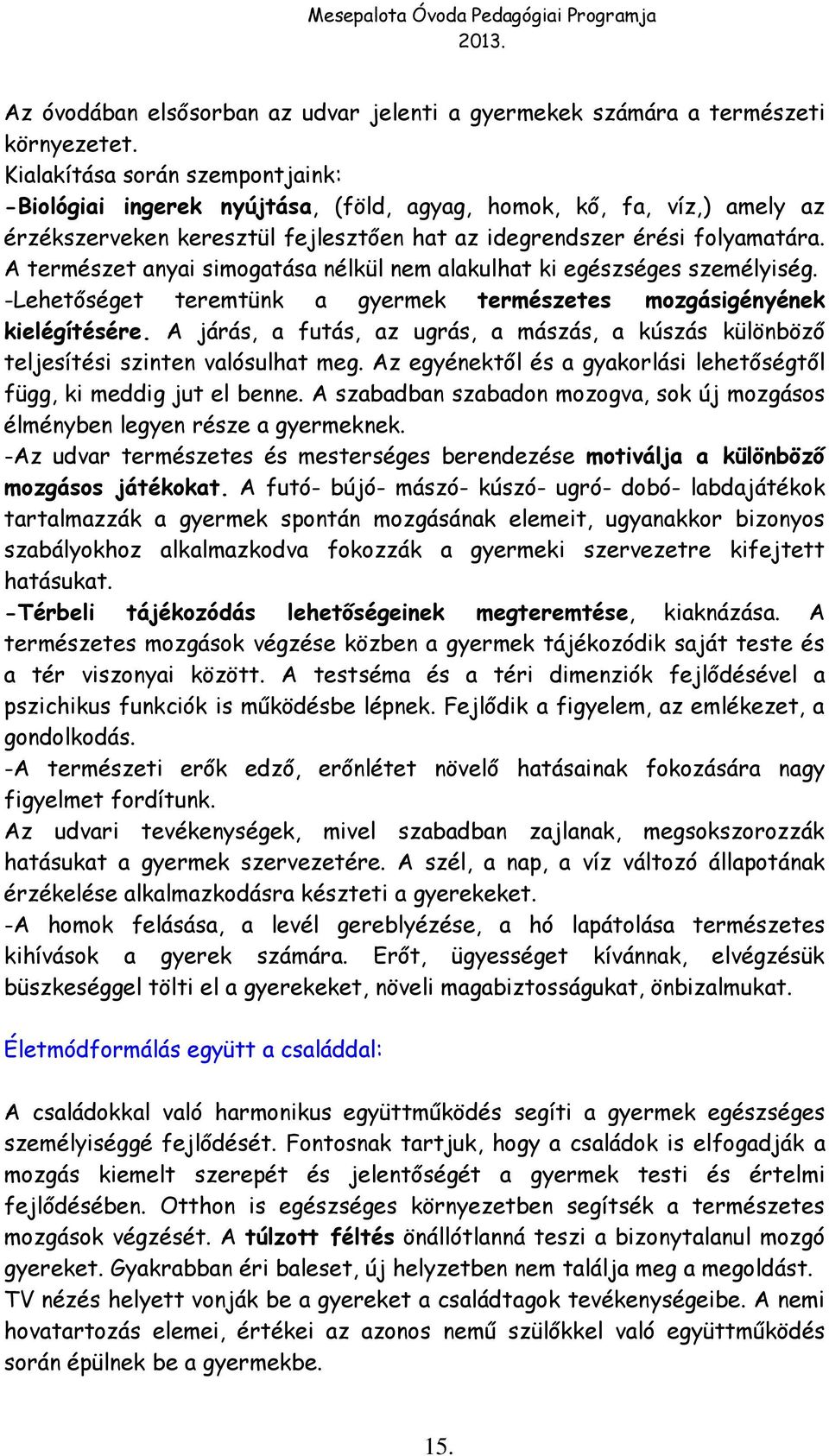 A természet anyai simogatása nélkül nem alakulhat ki egészséges személyiség. -Lehetőséget teremtünk a gyermek természetes mozgásigényének kielégítésére.