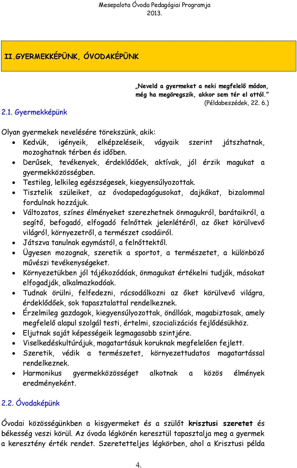 Derűsek, tevékenyek, érdeklődőek, aktívak, jól érzik magukat a gyermekközösségben. Testileg, lelkileg egészségesek, kiegyensúlyozottak.