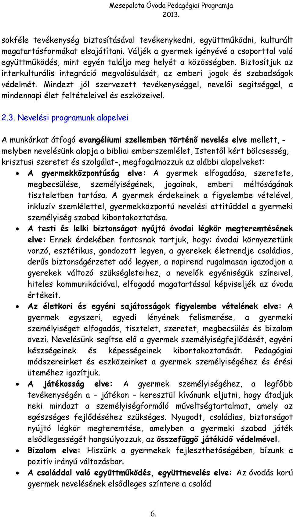 Biztosítjuk az interkulturális integráció megvalósulását, az emberi jogok és szabadságok védelmét.