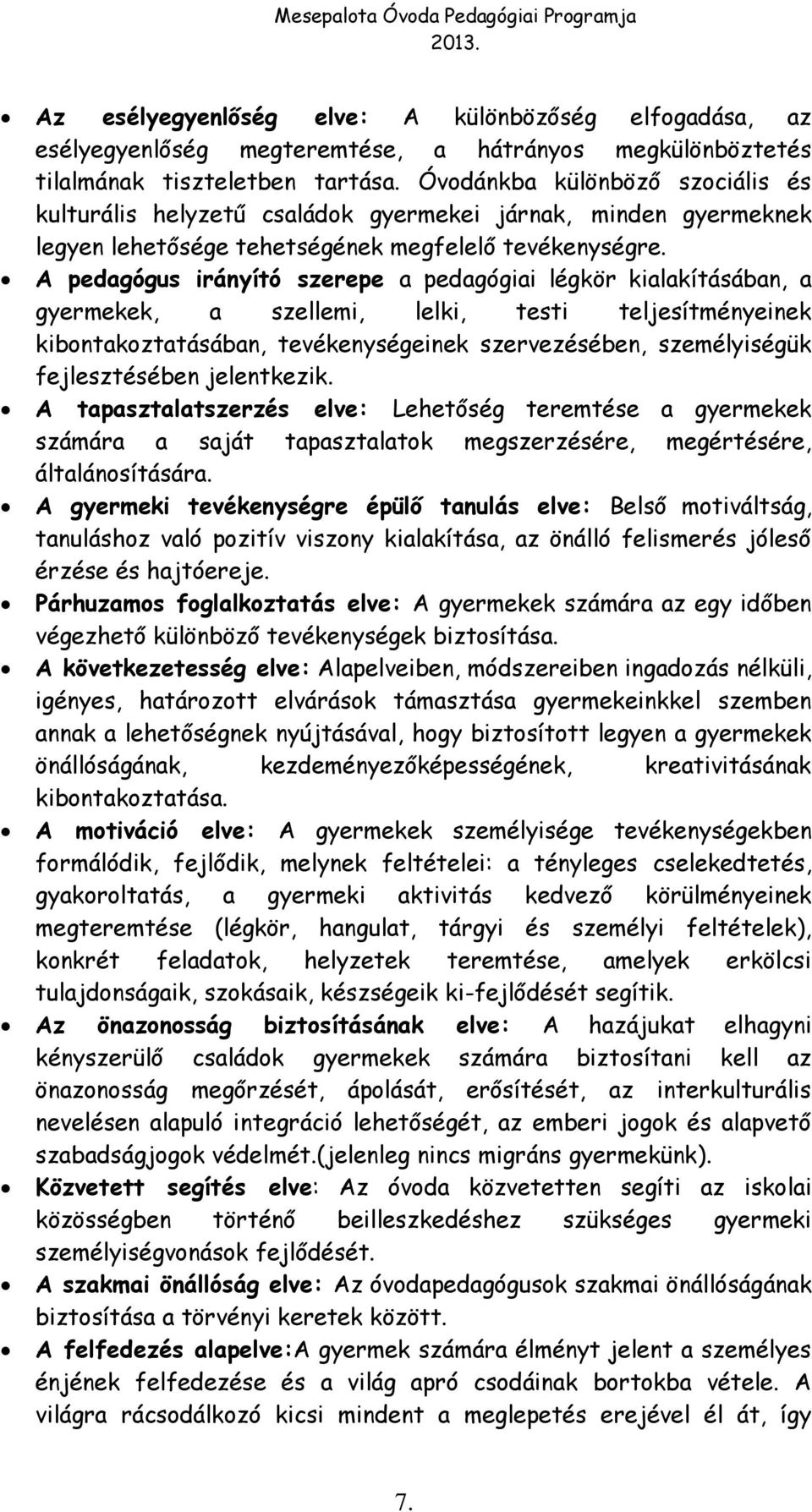 A pedagógus irányító szerepe a pedagógiai légkör kialakításában, a gyermekek, a szellemi, lelki, testi teljesítményeinek kibontakoztatásában, tevékenységeinek szervezésében, személyiségük