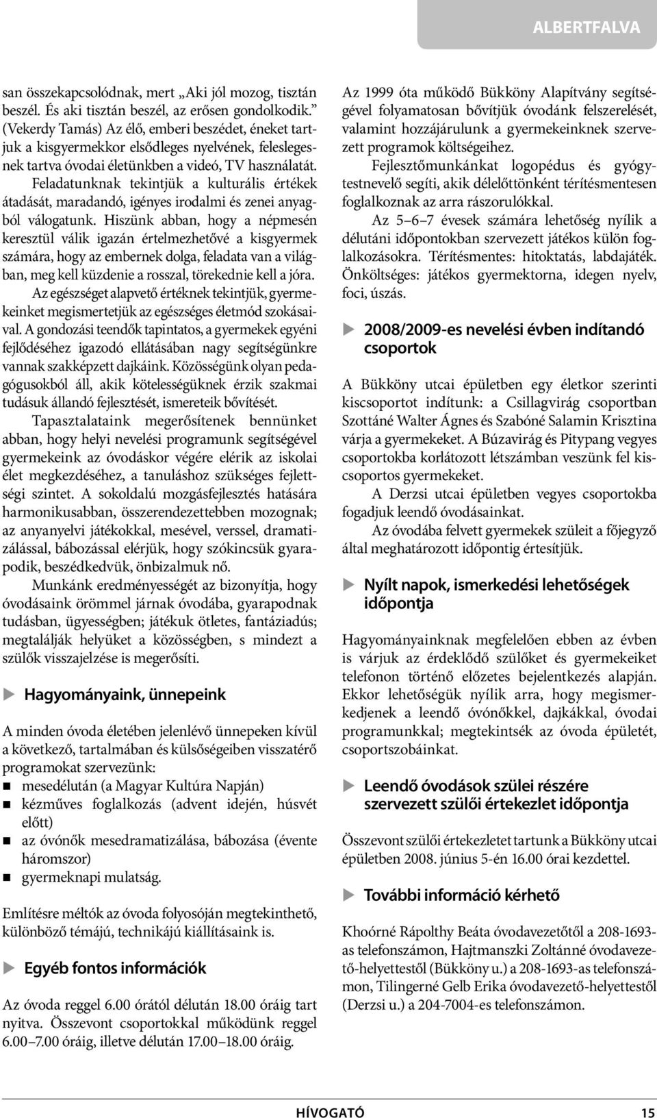 Feladatunknak tekintjük a kulturális értékek átadását, maradandó, igényes irodalmi és zenei anyagból válogatunk.