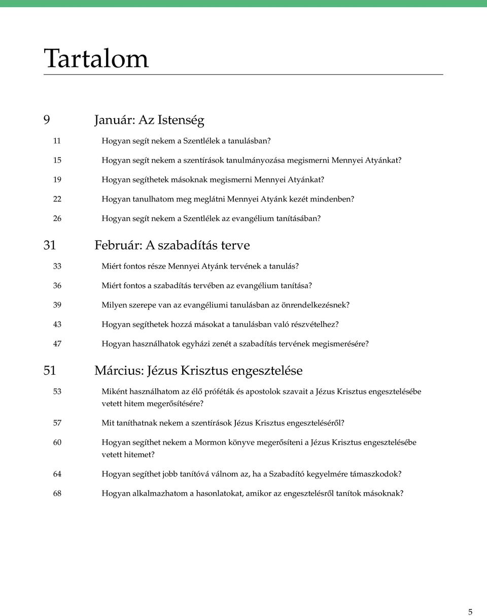 31 Február: A szabadítás terve 33 Miért fontos része Mennyei Atyánk tervének a tanulás? 36 Miért fontos a szabadítás tervében az evangélium tanítása?