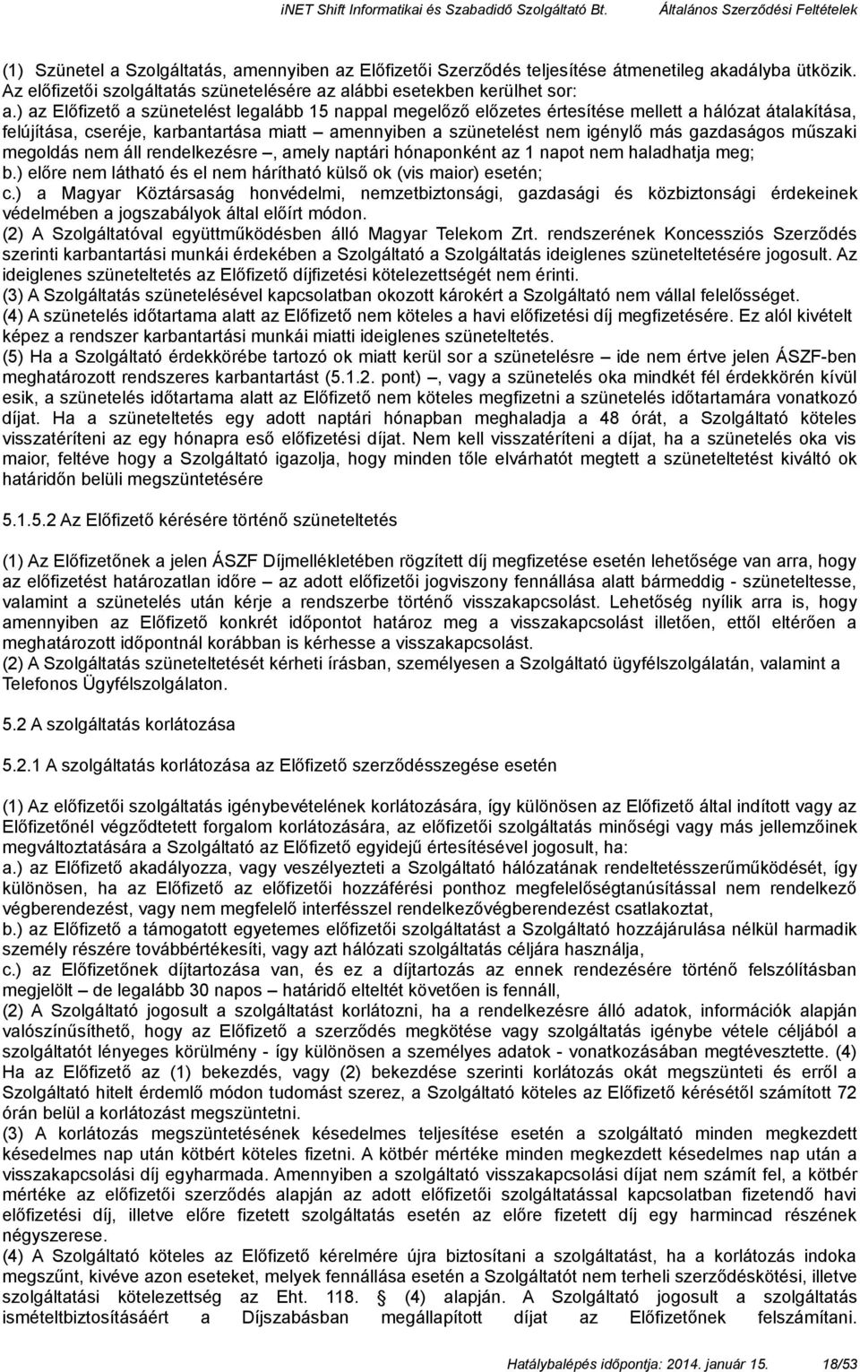 gazdaságos műszaki megoldás nem áll rendelkezésre, amely naptári hónaponként az 1 napot nem haladhatja meg; b.) előre nem látható és el nem hárítható külső ok (vis maior) esetén; c.