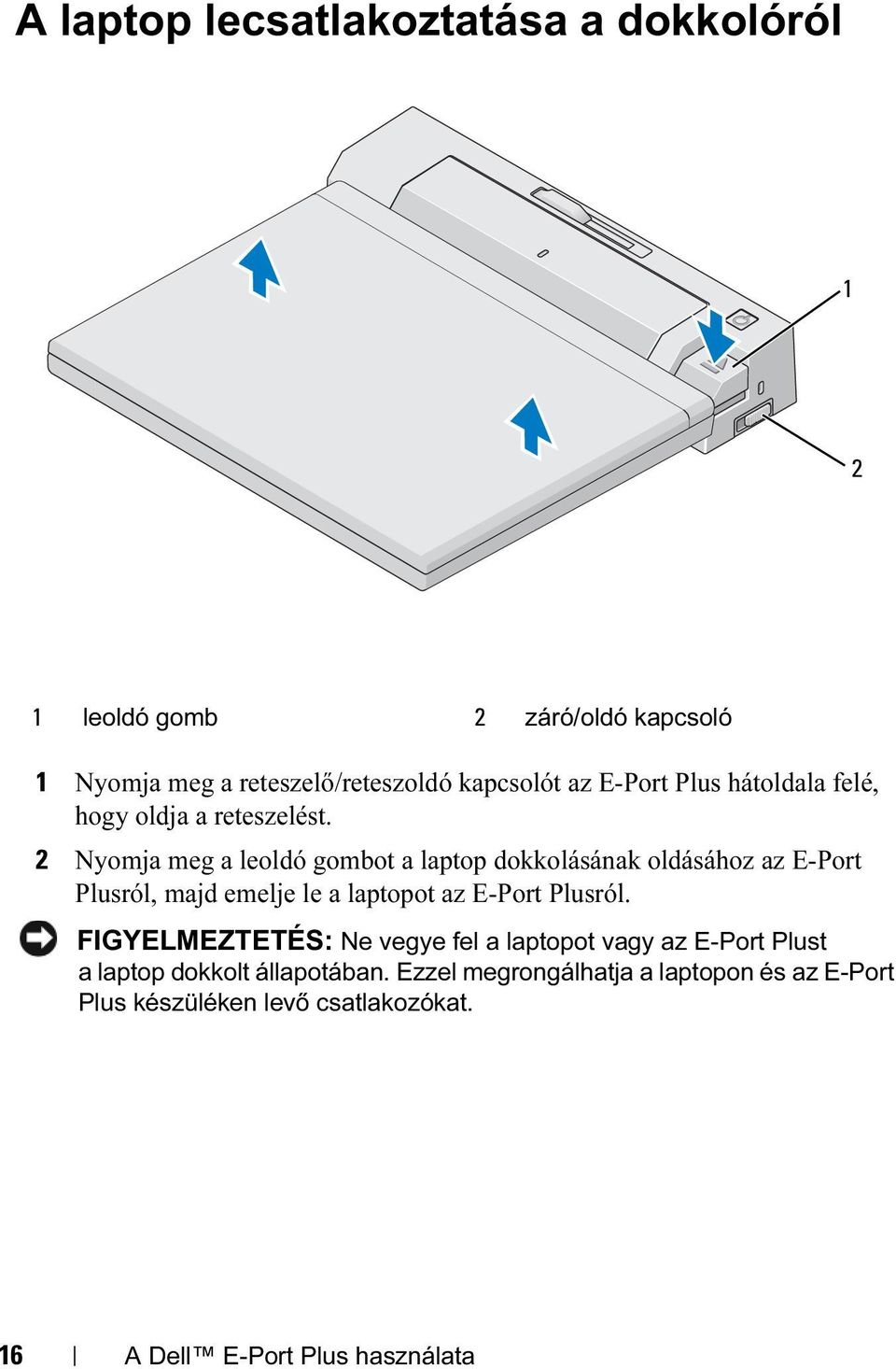 2 Nyomja meg a leoldó gombot a laptop dokkolásának oldásához az E-Port Plusról, majd emelje le a laptopot az E-Port Plusról.