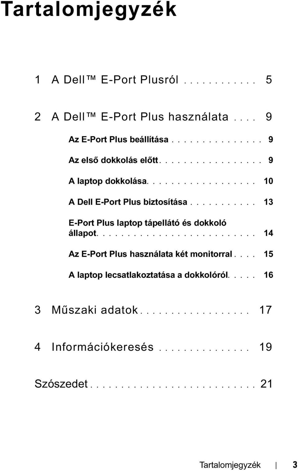 .......... 13 E-Port Plus laptop tápellátó és dokkoló állapot.......................... 14 Az E-Port Plus használata két monitorral.