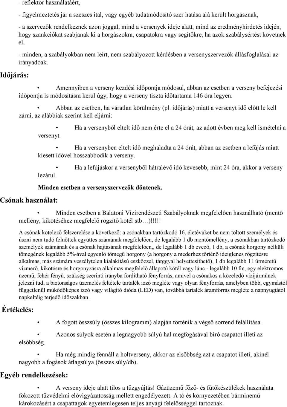 szabályozott kérdésben a versenyszervezők állásfoglalásai az irányadóak.