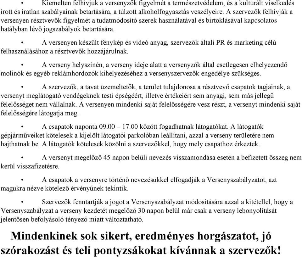 A versenyen készült fénykép és videó anyag, szervezők általi PR és marketing célú felhasználásához a résztvevők hozzájárulnak.