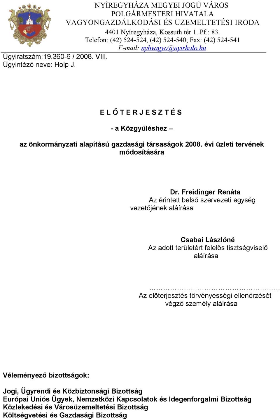 ELŐTERJESZTÉS - a Közgyűléshez az önkormányzati alapítású gazdasági társaságok 28. évi üzleti tervének módosítására Dr.