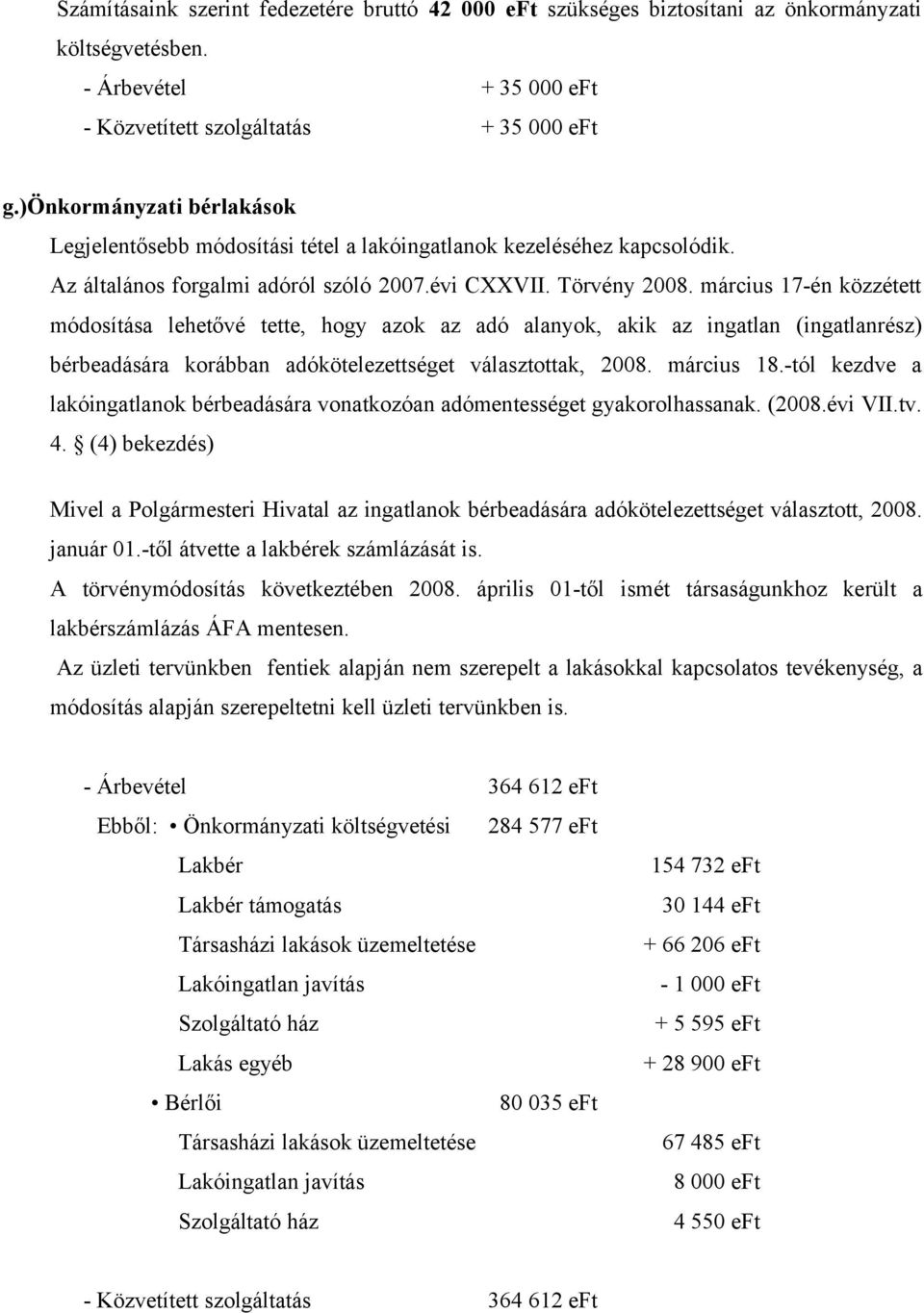 március 17-én közzétett módosítása lehetővé tette, hogy azok az adó alanyok, akik az ingatlan (ingatlanrész) bérbeadására korábban adókötelezettséget választottak, 28. március 18.