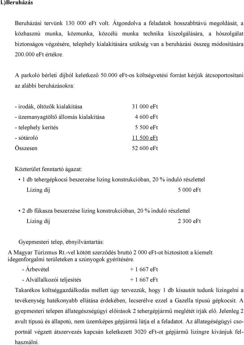 beruházási összeg módosítására 2. eft értékre. A parkoló bérleti díjból keletkező 5.