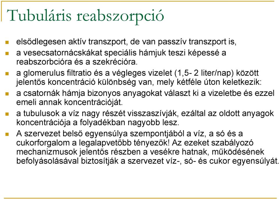 vizeletbe és ezzel emeli annak koncentrációját. a tubulusok a víz nagy részét visszaszívják, ezáltal az oldott anyagok koncentrációja a folyadékban nagyobb lesz.