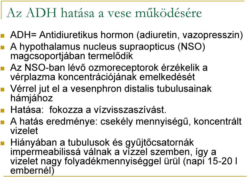 vesenphron distalis tubulusainak hámjához Hatása: fokozza a vízvisszaszívást.