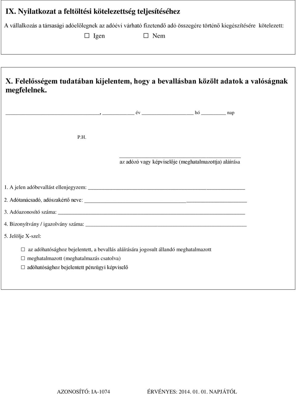 A jelen adóbevallást ellenjegyzem: 2. Adótanácsadó, adószakértő neve: 3. Adóazonosító száma: 4. Bizonyítvány / igazolvány száma: 5.