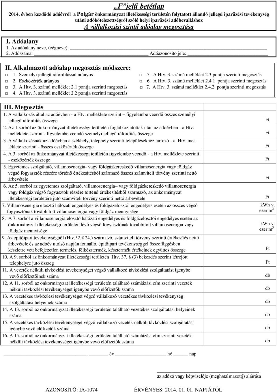 szintű adóalap megosztása 1. Az adóalany neve, (cégneve): 2. Adószáma: Adóazonosító jele: II. Alkalmazott adóalap megosztás módszere: 1. Személyi jellegű ráfordítással arányos 5. A Htv. 3.