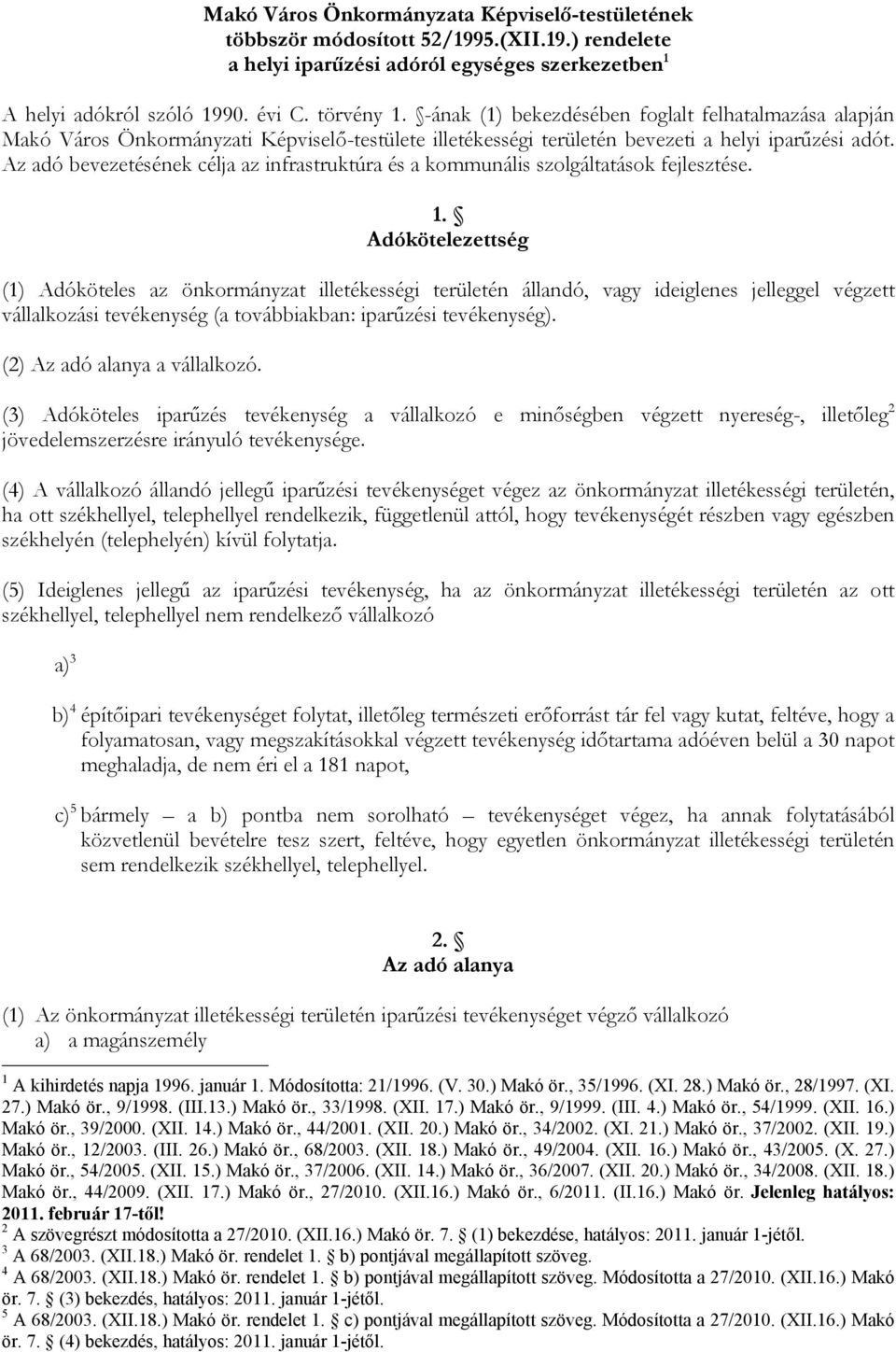 Az adó bevezetésének célja az infrastruktúra és a kommunális szolgáltatások fejlesztése. 1.