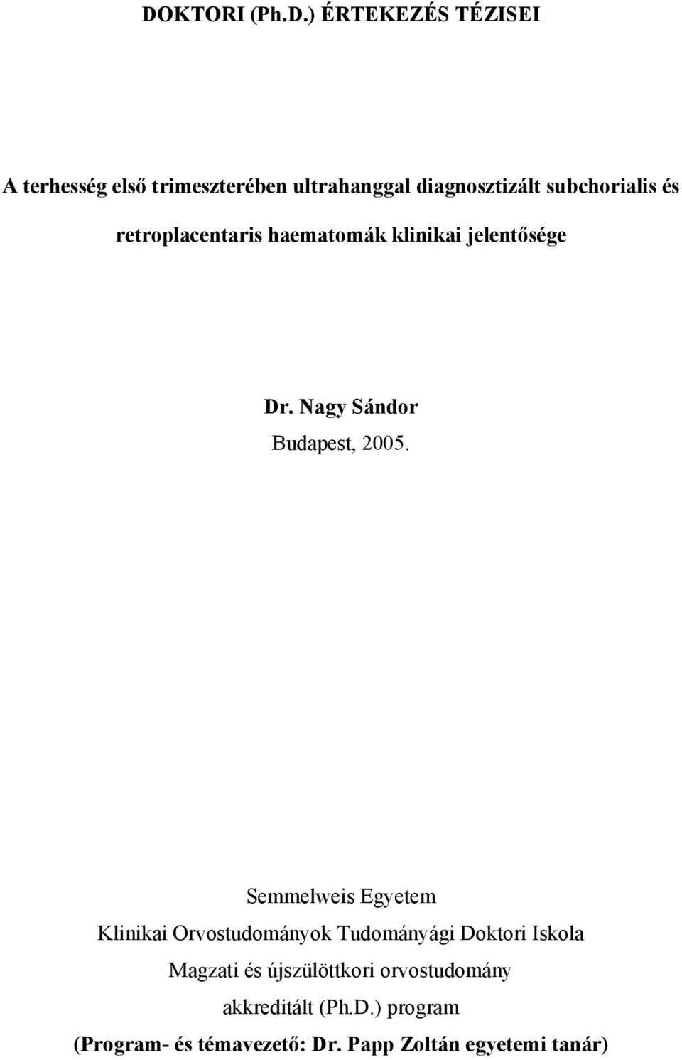 Semmelweis Egyetem Klinikai Orvostudományok Tudományági Doktori Iskola Magzati és újszülöttkori