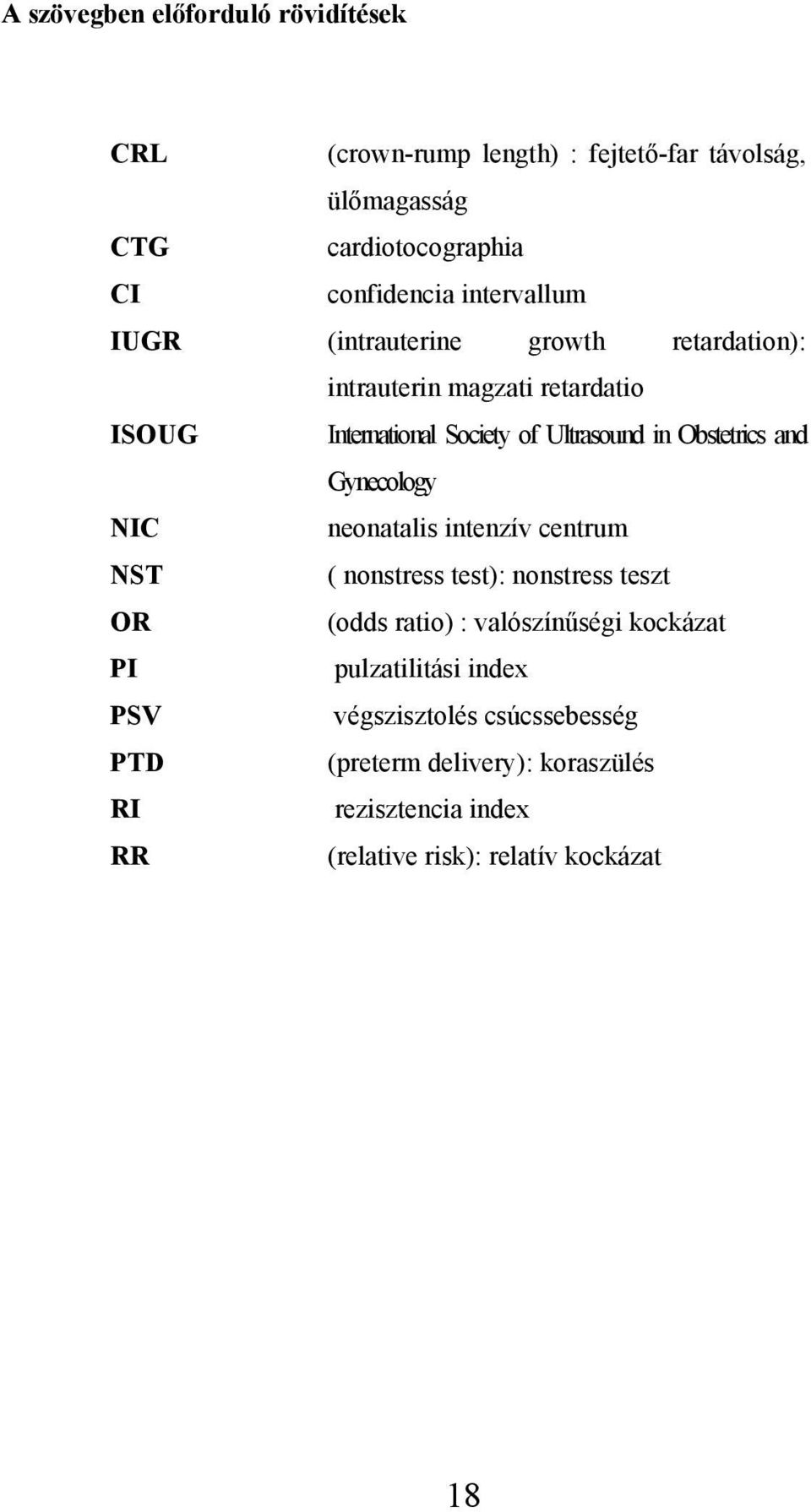 Obstetrics and Gynecology NIC neonatalis intenzív centrum NST ( nonstress test): nonstress teszt OR (odds ratio) : valószínűségi kockázat